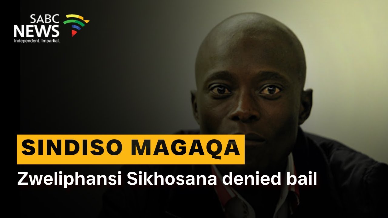 Sindiso Magaqa murder | Zweliphansi Sikhosana denied bail