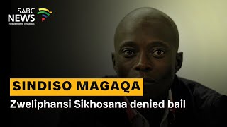 Sindiso Magaqa murder | Zweliphansi Sikhosana denied bail