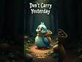 Do Not Carry Yesterday ! A Motivational Story