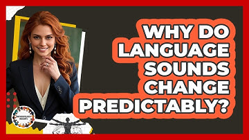 Why Do Language Sounds Change Predictably?