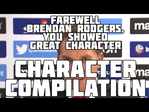 Farewell Brendan Rodgers, You Showed Great Character - Character Compilation
