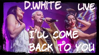 D.White - I'Ll Come Back To Yo