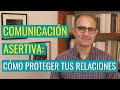 Comunicación Asertiva: Cómo Proteger tus Relaciones