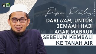 Pesan Penting Uah Untuk Jemaah Haji Agar Mabrur Sebelum Kembali Ke Tanah Air - Ustadz Adi Hidayat