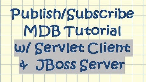 EJB 3.0 - MDB Publish/Subscribe Tutorial (w/ a Servlet Client & running on the JBoss Server)