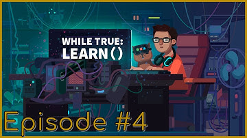 While True: Learn() - Episode 4