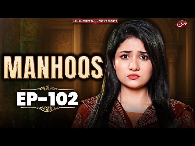 Manhoos | EP 102 | Cursed Fate, Forced Marriage & Betrayal | Pakistani Drama