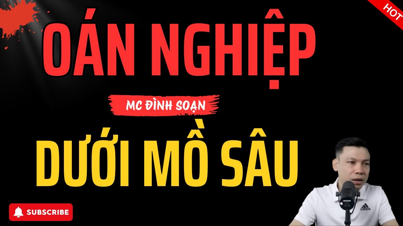OÁN NGHIỆP DƯỚI MỒ SÂU – Bí Mật Bị Chôn Vùi Nhiều Năm Trỗi Dậy |  Đình Soạn Diễn Đọc