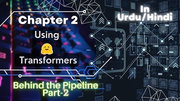 Chapter 2: Using Huggingface Transformers | Behind the Pipeline Part-2 | Urdu/Hindi