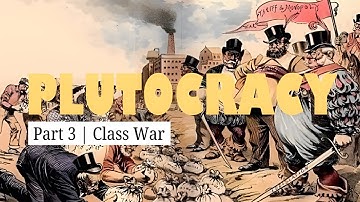 Plutocracy | Part 3: Class War