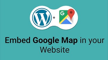 How can you embed Google Maps in your website | WordPress | 2021