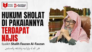 Hukum Sholat Di Pakaiannya Terdapat Najis - Syaikh Shalih Fauzan Al Fauzan