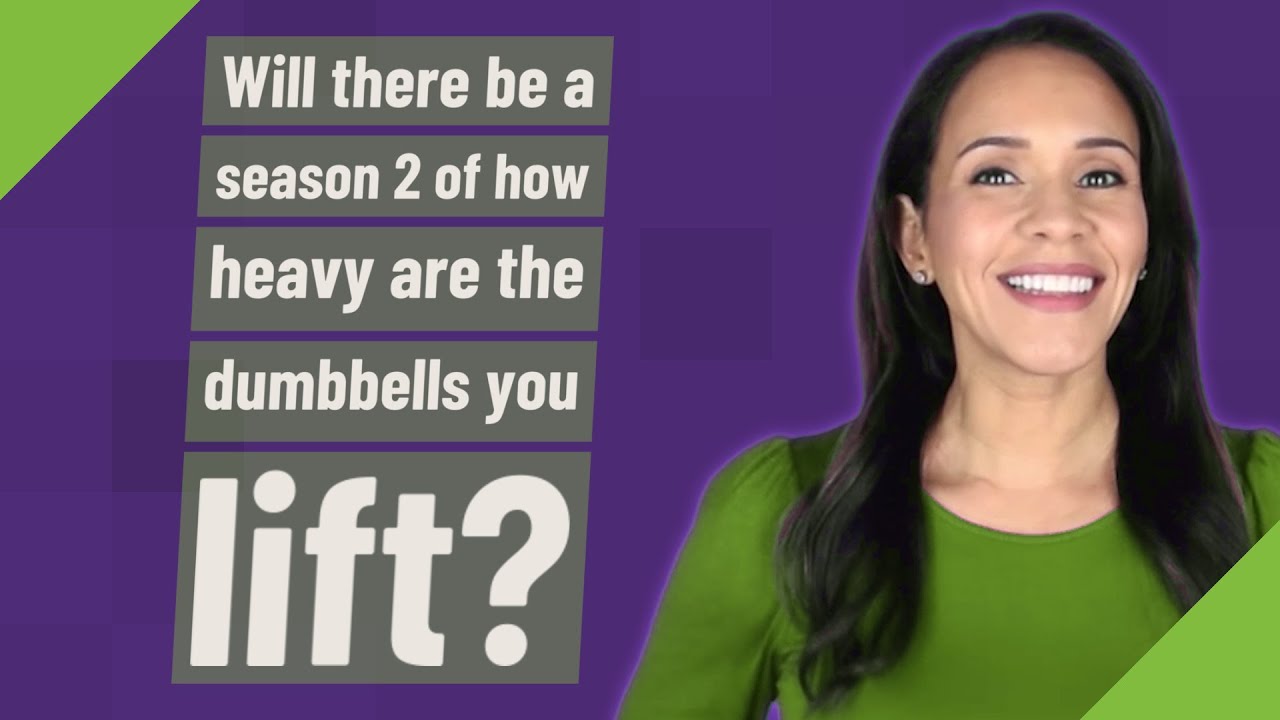 How Heavy Are The Dumbbells You Lift Season 2