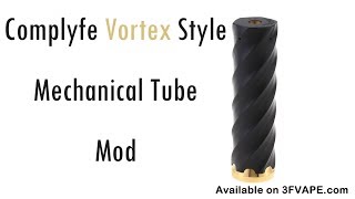Complyfe Vortex Style Mechanical Tube Mod