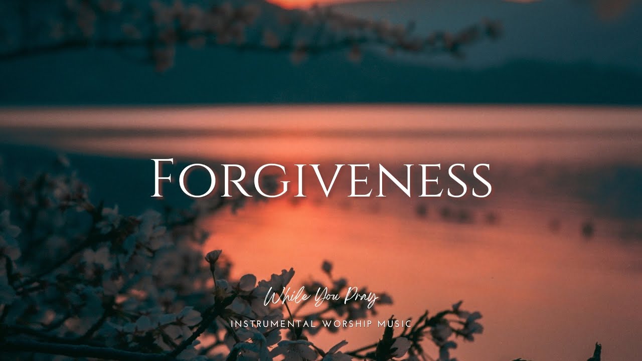 Forgiveness - Instrumental Worship Music for Prayer