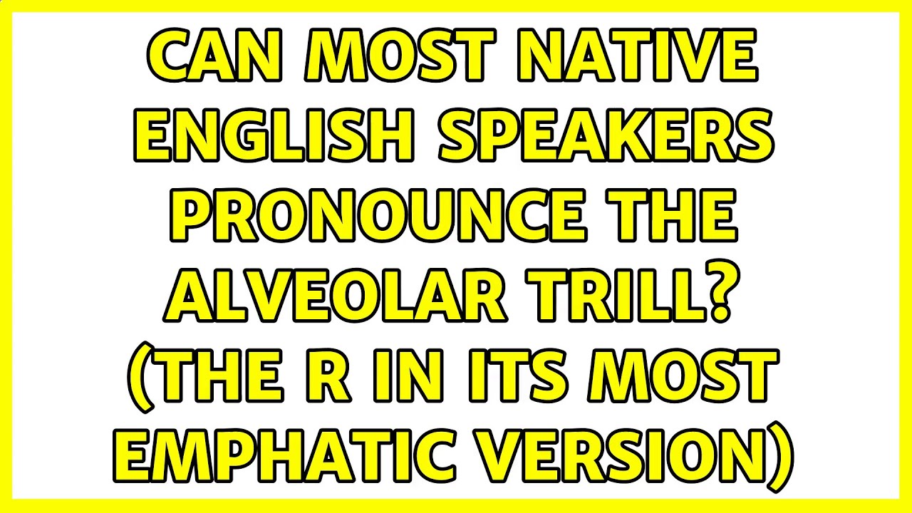 Can most native English speakers pronounce the alveolar trill? (The R ...