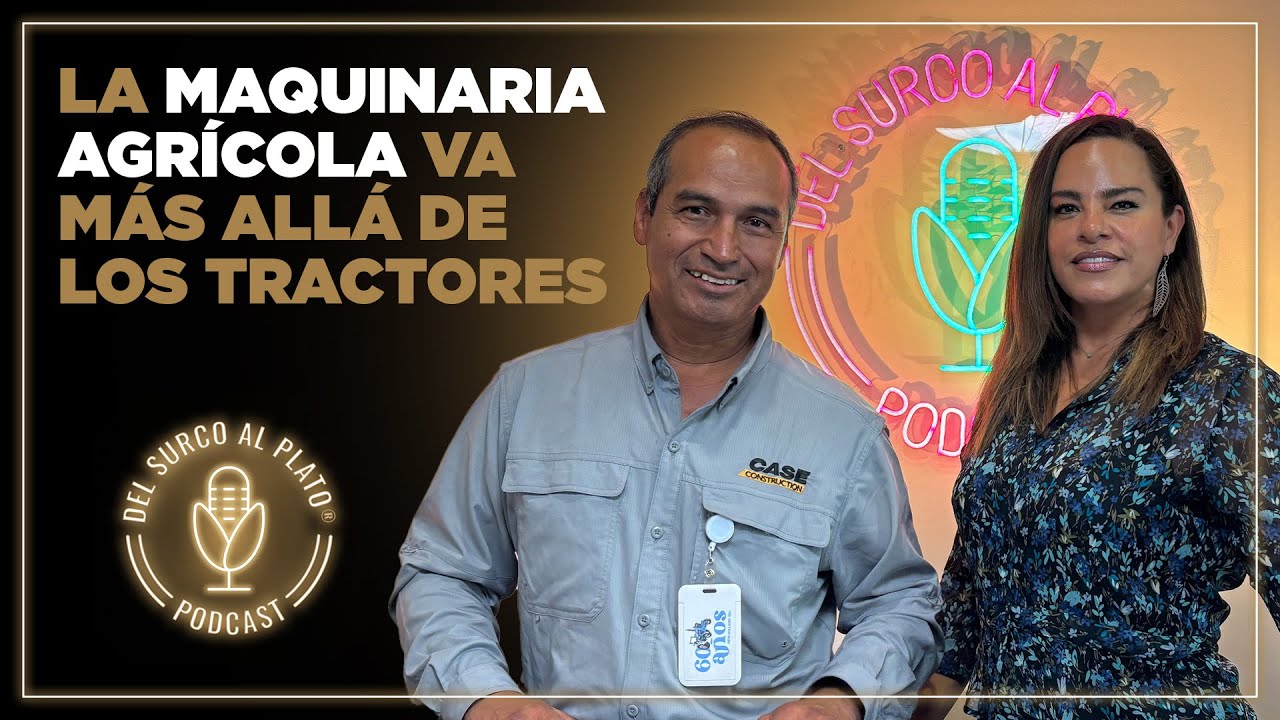 La maquinaria agrícola va más allá de los tractores | Del Surco al Plato® Podcast