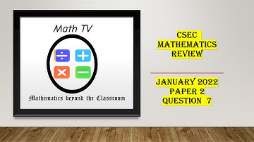 CSEC MATHEMATICS|JANUARY 2022|QUESTION 7|PAPER 2