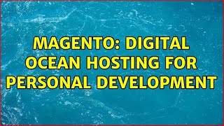 Magento: Digital Ocean Hosting for personal development