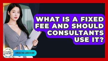 What Is A Fixed Fee And Should Consultants Use It? - Consulting Career Hub