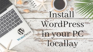 How to install WordPress locally in your computer