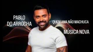 PABLO DO ARROCHA - QUEM AMA NÃO MACHUCA ( MÚSICA NOVA ) 2024