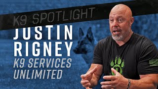 Justin Rigney of K9 Services Unlimited - K9 Spotlight