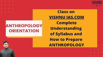ANTHROPOLOGY ORIENTATION Class on VISHNU IAS.COM || UPSC