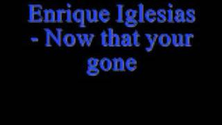 Enrique Iglesias -Now that your gone chords