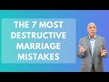 The 7 Most Destructive Marriage Mistakes | Paul Friedman