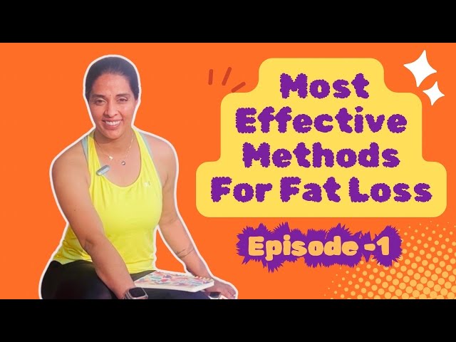 Most Effective Fat Loss Methods| Episode-1