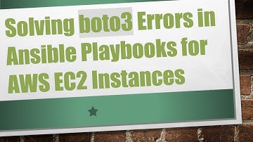 Solving boto3 Errors in Ansible Playbooks for AWS EC2 Instances