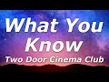 Two door cinema club  what you know lyrics  i can tell just what you want