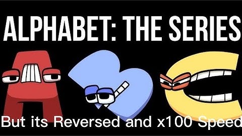 Alphabet Lore but its Reversed and x100 Speed