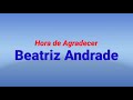 Hora de Agradecer-Beatriz Andrade (voz e letra)