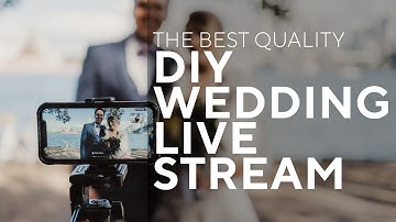 The Best DIY Wedding Live Stream - Everything you need to know to broadcast your wedding!