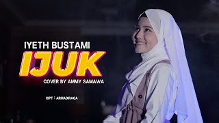 IJUK - IYETH BUSTAMI | COVER BY AMMY SAMAWA