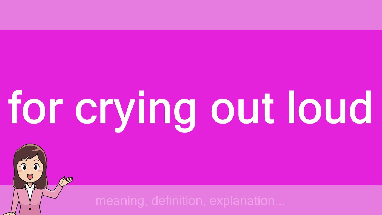 For Crying Out Loud Youtube