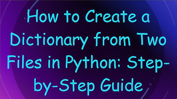 How to Create a Dictionary from Two Files in Python: Step-by-Step Guide