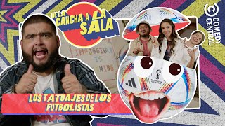 Los Tatuajes De Los Futbolistas | De La Cancha A La Sala | Comedy Central LA