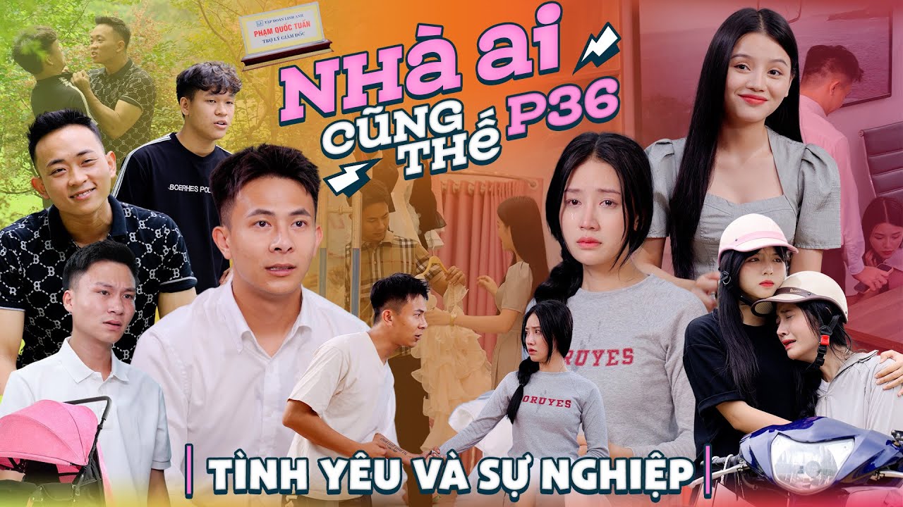 TÌNH YÊU VÀ SỰ NGHIỆP | Nhà Ai Cũng Thế Phần 36 | Phim Tâm Lý Tình Cảm Gãy TV