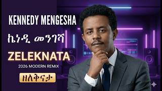 Kennedy Mengesha |Zeleknata (2026 Modern AI Remix), Yeshimebet Dubale | ኬነዲ መንገሻ - ዘለቅናታ