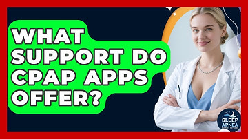 What Support Do CPAP Apps Offer? - Sleep Apnea Support Network