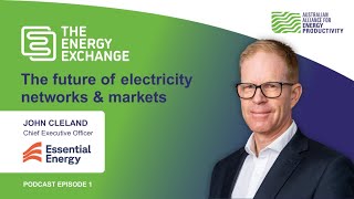 John Cleland, Essential Energy - Episode 1: The Energy Exchange podcast from A2EP