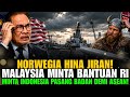 NORWEGIA HINA JIRAN! MALAYSIA MINTA BANTUAN RI, MINTA INDONESIA PASANG BADAN DEMI ASEAN!