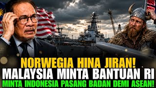 NORWEGIA HINA JIRAN! MALAYSIA MINTA BANTUAN RI, MINTA INDONESIA PASANG BADAN DEMI ASEAN!