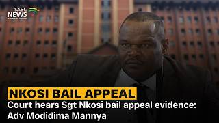 Nkosi Bail Appeal | Court hears Sgt Nkosi bail appeal evidence: Adv Modidima Mannya
