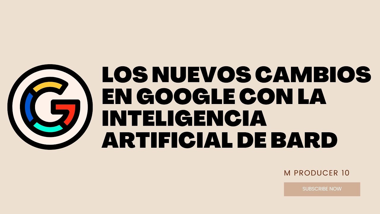 LOS NUEVOS CAMBIOS EN GOOGLE CON LA INTELIGENCIA ARTIFICIAL DE BARD ...