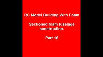 Sectioned Foam RC Aircraft Fuselage Building Part 16