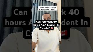 Can you work 40 hours as a student in Canada? 🇨🇦 #canadianimmigration #studyincanada